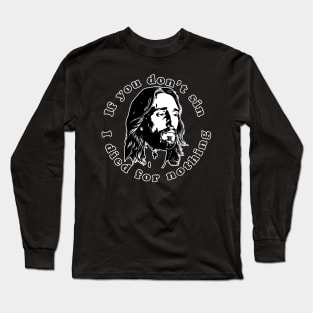 If You Don't Sin I Died For Nothing Long Sleeve T-Shirt